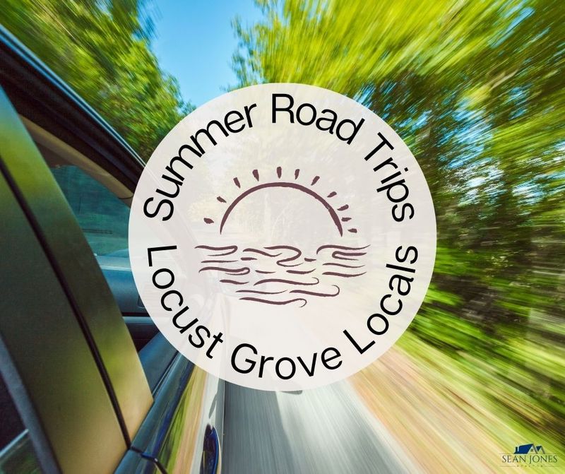 Summer Road Trips for Locust Grove Locals